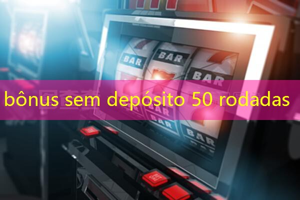 bônus sem depósito 50 rodadas